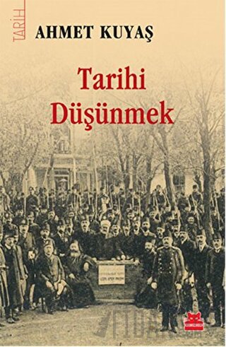 Tarihi Düşünmek Ahmet Kuyaş