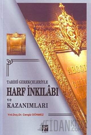 Tarihi Gerekçeleriyle Harf İnkılabı ve Kazanımları Cengiz Dönmez