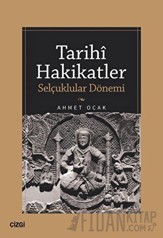 Tarihi Hakikatler (Selçuklular Dönemi) Ahmet Ocak