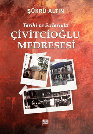 Tarihi ve Sırlarıyla Çivitcioğlu Medresesi Şükrü Altın