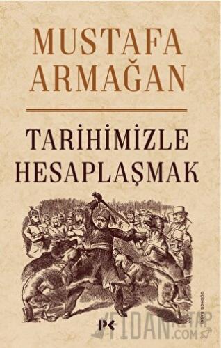 Tarihimizle Hesaplaşmak Mustafa Armağan