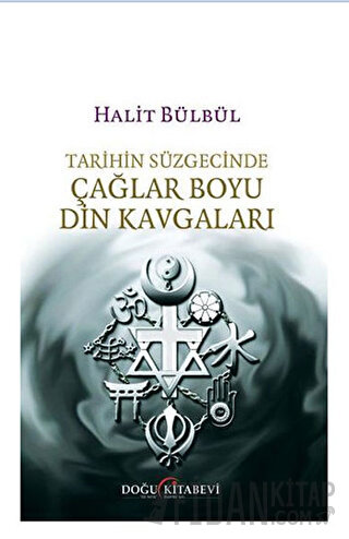 Tarihin Süzgecinde Çağlar Boyu Din Kavgaları Halit Bülbül