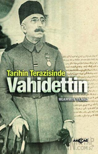 Tarihin Terazisinde Vahidettin Muammer Yılmaz