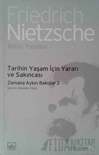 Tarihin Yaşam İçin Yararı ve Sakıncası Friedrich Wilhelm Nietzsche