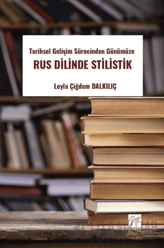 Tarihsel Gelişim Sürecinden Günümüze Rus Dilinde Stilistik Leyla Çiğde