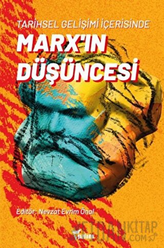 Tarihsel Gelişimi İçerisinde Marx’ın Düşüncesi Nevzat Evrim Önal