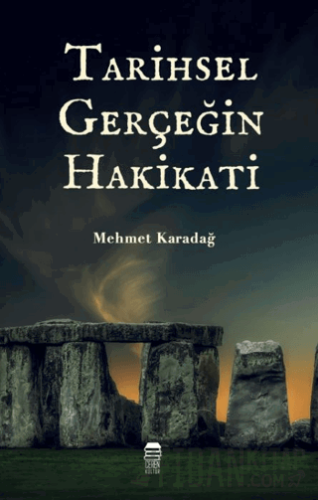 Tarihsel Gerçeğin Hakikati Mehmet Karadağ