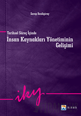 Tarihsel Süreç İçinde İnsan Kaynakları Yönetiminin Gelişimi Serap Benl