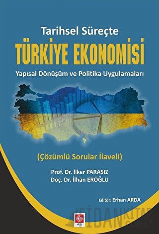 Tarihsel Süreçte Türkiye Ekonomisi Yapısal Dönüşüm ve Politika Uygulam