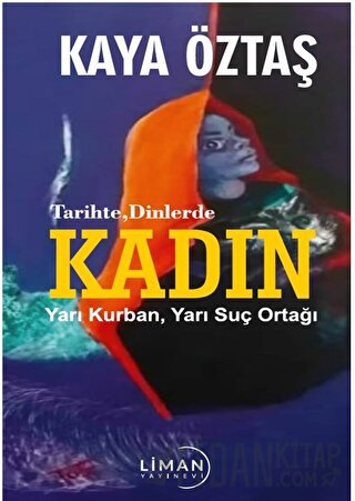 Tarihte Dinlerde Kadın Yarı Kurban Yarı Suç Ortağı Hasan Kaya Öztaş