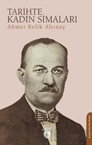 Tarihte Kadın Simaları Ahmet Refik Altınay