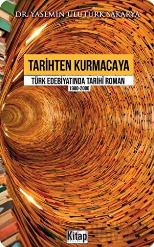 Tarihten Kurmacaya Türk Edebiyatında Tarihi Roman 1980-2000 Yasemin Ul