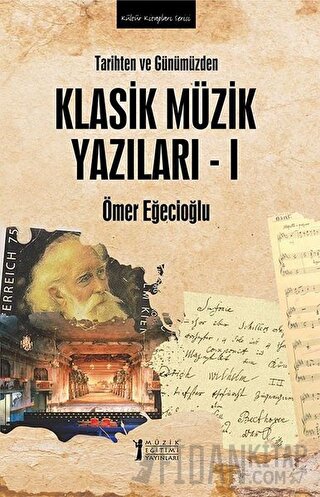 Tarihten ve Günümüzden Klasik Müzik Yazıları 1 Ömer Eğecioğlu