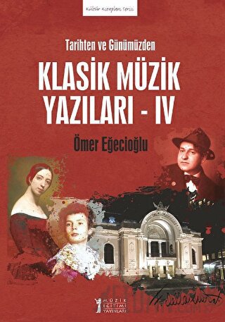 Tarihten ve Günümüzden Klasik Müzik Yazıları - IV Ömer Eğecioğlu