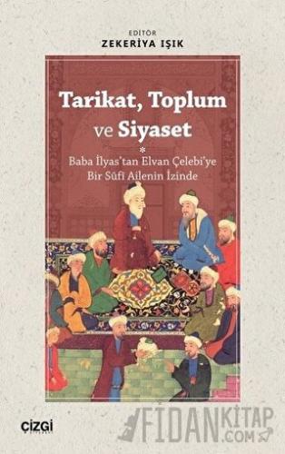 Tarikat, Toplum ve Siyaset (Baba İlyas'tan Elvan Çelebi'ye Bir Süfi Ai