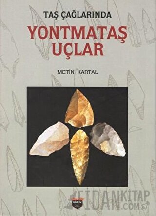 Taş Çağlarında Yontmataş Uçlar Metin Kartal