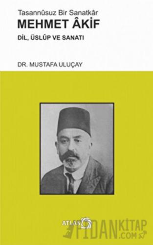 Tasannusuz Bir Sanatkar Mehmet Akif Mustafa Uluçay