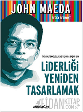 Tasarım, Teknoloji, İş ve Yaşamda Başarı İçin Liderliği Yeniden Tasarl