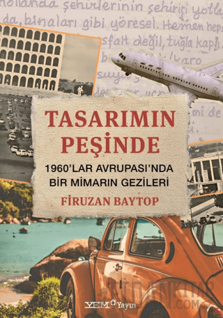 Tasarımın Peşinde – 1960’lar Avrupası’nda Bir Mimarın Gezileri Binnaz 