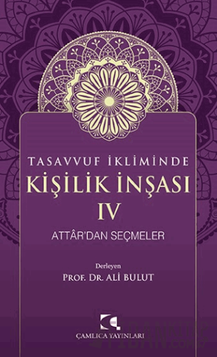 Tasavvuf İkliminde Kişilik İnşası IV - Attar'dan Seçmeler Ali Bulut