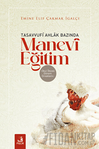 Tasavvufi Ahlak Bazında Manevi Eğitim Emine Elif Çakmak İgalçı