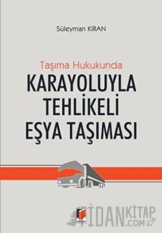 Taşıma Hukukunda Karayoluyla Tehlikeli Eşya Taşınması (Ciltli) Süleyma