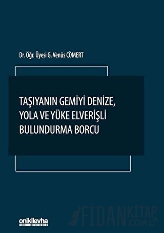 Taşıyanın Gemiyi Denize, Yola ve Yüke Elverişli Bulundurma Borcu G. Ve