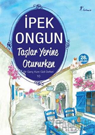 Taşlar Yerine Otururken - Bir Genç Kızın Gizli Defteri 10 İpek Ongun