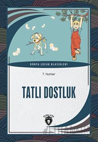 Tatlı Dostluk Dünya Çocuk Klasikleri T. Nohler