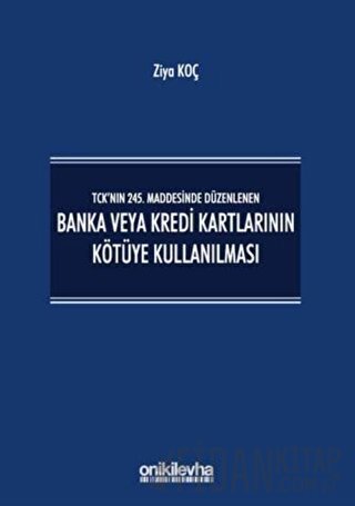 TCK’nın 245. Maddesinde Düzenlenen Banka veya Kredi Kartlarının Kötüye