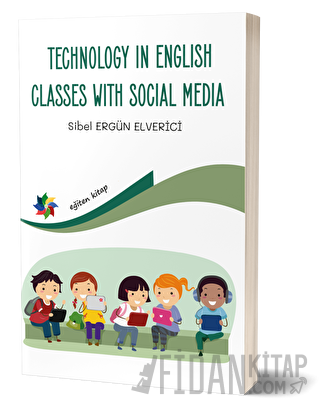 Technology In English Classes With Social Media Sibel Ergün Elverici