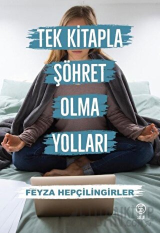 Tek Kitapla Şöhret Olma Yolları Feyza Hepçilingirler