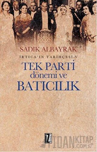 Tek Parti Dönemi ve Batıcılık Sadık Albayrak