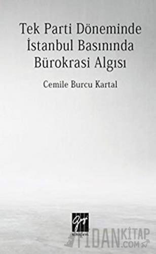 Tek Parti Döneminde İstanbul Basınında Bürokrasi Algısı Cemile Burcu K