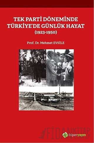 Tek Parti Döneminde Türkiye’de Günlük Hayat (1923-1950) Mehmet Evsile