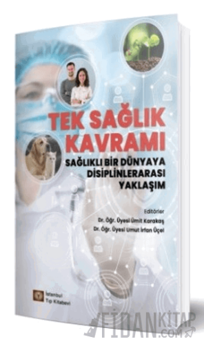 Tek Sağlık Kavramı Sağlıklı Bir Dünyaya Disiplinlerarası Yaklaşım Ümit