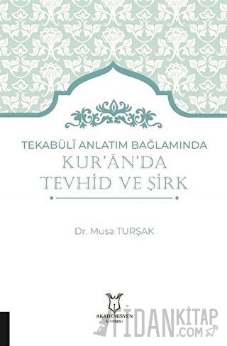 Tekabüli Anlatım Bağlamında Kur`an`da Tevhid ve Şirk Musa Turşak