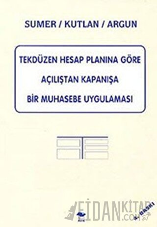 Tekdüzen Hesap Planına Göre Açılıştan Kapanışa Bir Muhasebe Uygulaması