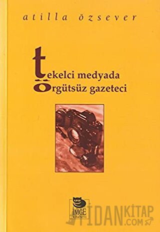 Tekelci Medyada Örgütsüz Gazeteci Atilla Özsever