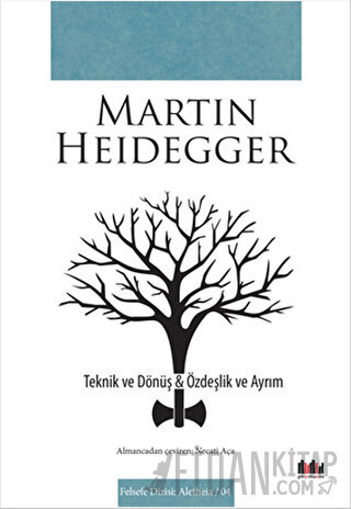 Teknik ve Dönüş - Özdeşlik ve Ayrım Martin Heidegger