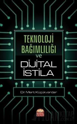 Teknoloji Bağımlılığı ve Dijital İstila Mert Küçükvardar