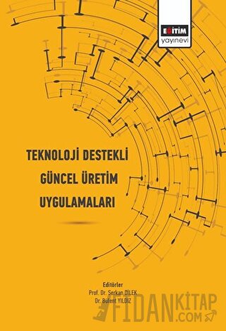 Teknoloji Destekli Güncel Üretim Uygulamaları Bülent Yıldız