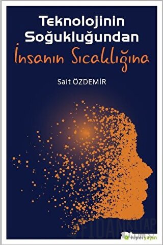 Teknolojinin Soğukluğundan İnsanın Sıcaklığına Sait Özdemir