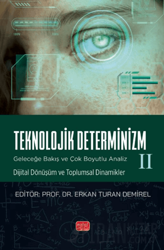 Teknolojlik Determinizm - Geleceğe Bakış ve Çok Boyutlu Analiz - II Ko