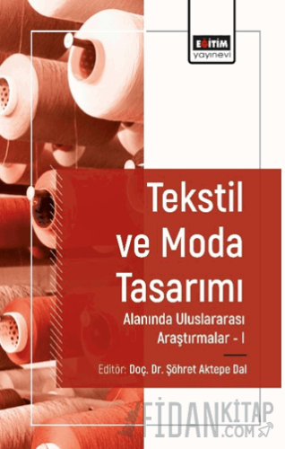 Tekstil ve Moda Tasarımı Alanında Araştırmalar I Şöhret Aktepe Dal