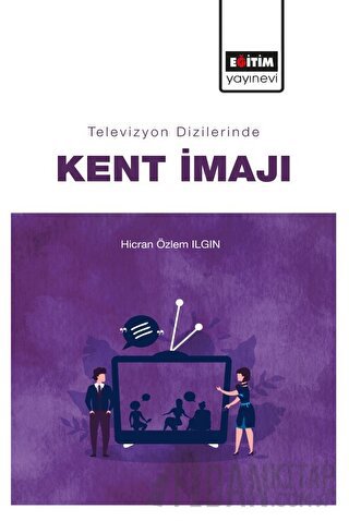 Televizyon Dizilerinde Kent İmajı Hicran Özlem Ilgın