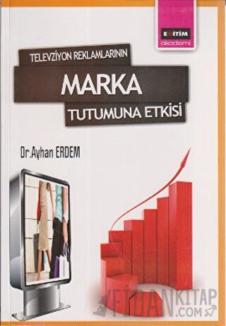 Televizyon Reklamlarının Marka Tutumuna Etkisi Ayhan Erdem