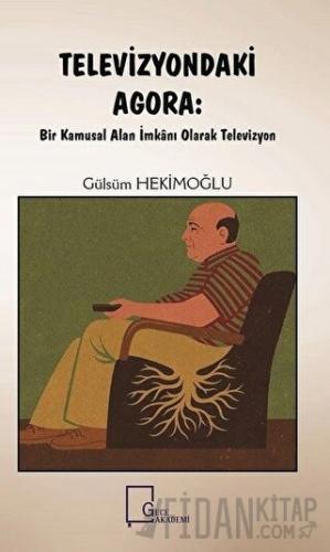 Televizyondaki Agora: Bir Kamusal Alan İmkanı Olarak Televizyon Gülsüm