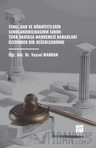 Temel Hak ve Hürriyetlerin Sınırlandırılmasının Sınırı: Türk Anayasa M