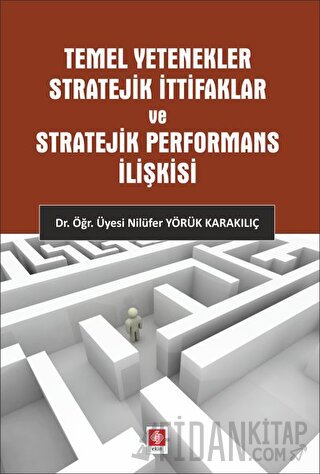 Temel Yetenekler Stratejik İttifaklar ve Stratejik Performans İlişkisi